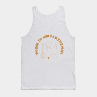 you bake the world a better place Tank Top